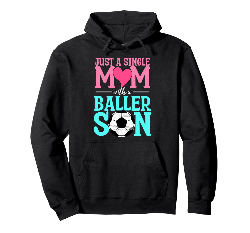 Just Single Mom Baller Son Soccer Ball Hoodie - Aesthetic Graphic Unisex - T-Shirt, Sweatshirt, Hoodie
