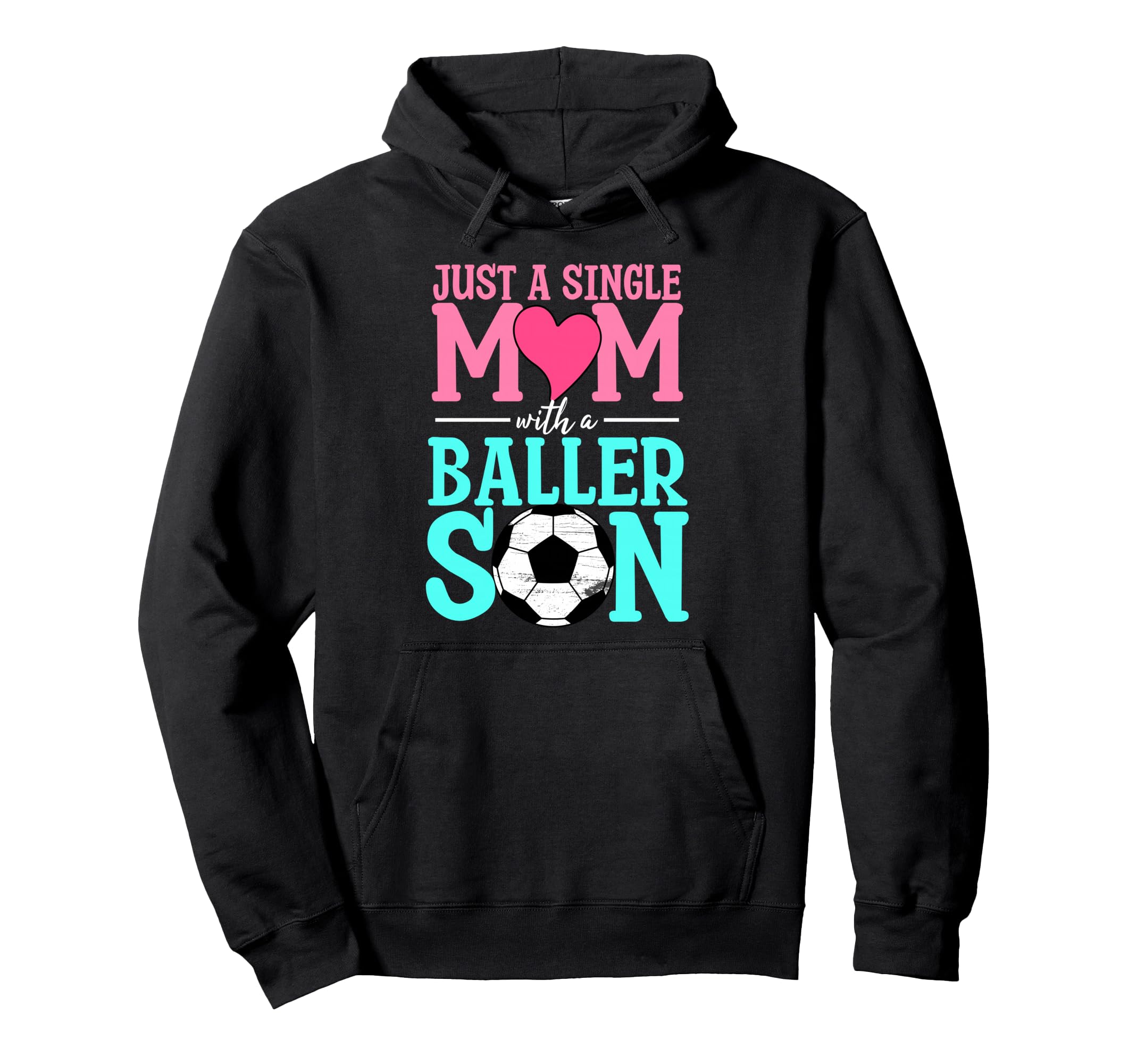Just Single Mom Baller Son Soccer Ball Hoodie - Aesthetic Graphic Unisex - T-Shirt, Sweatshirt, Hoodie