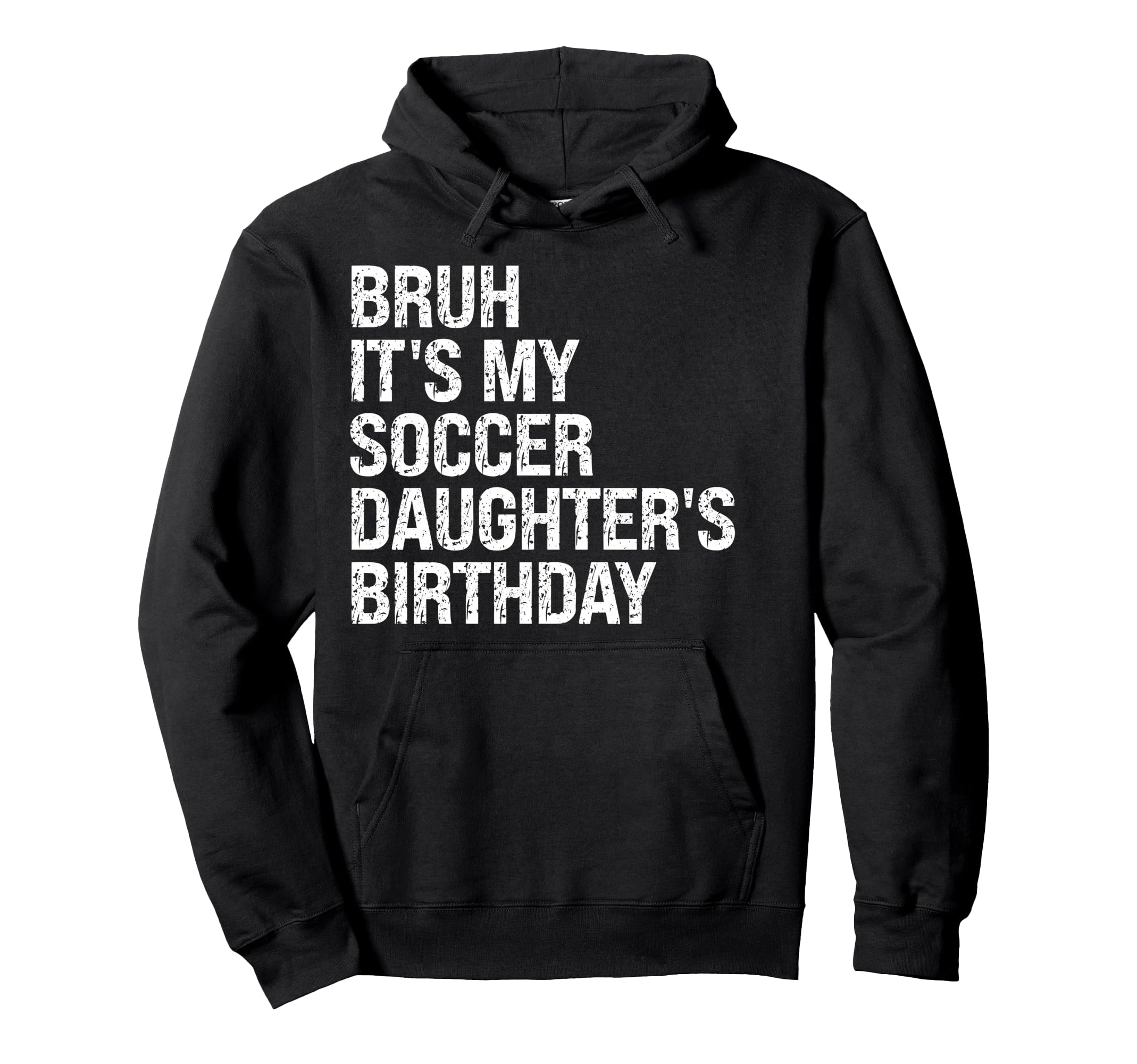 Bruh Its My Soccer Daughters Hoodie - Casual Everyday Wear Men Women - T-Shirt, Sweatshirt, Hoodie
