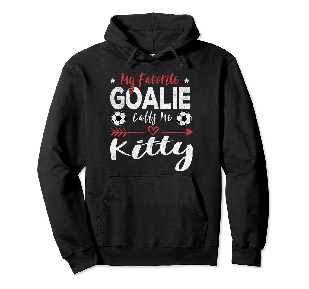 My Favorite Goalie Calls Me Kitty Hoodie - Fun Novelty Design Men Women - T-Shirt, Sweatshirt, Hoodie