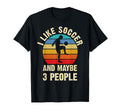 I Like Soccer And Maybe 3 People T-Shirt - Novelty Apparel for Adults - T-Shirt, Sweatshirt, Hoodie