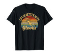 Life Is Better Gloves Goalie T-Shirt - Novelty Apparel Unisex - T-Shirt, Sweatshirt, Hoodie