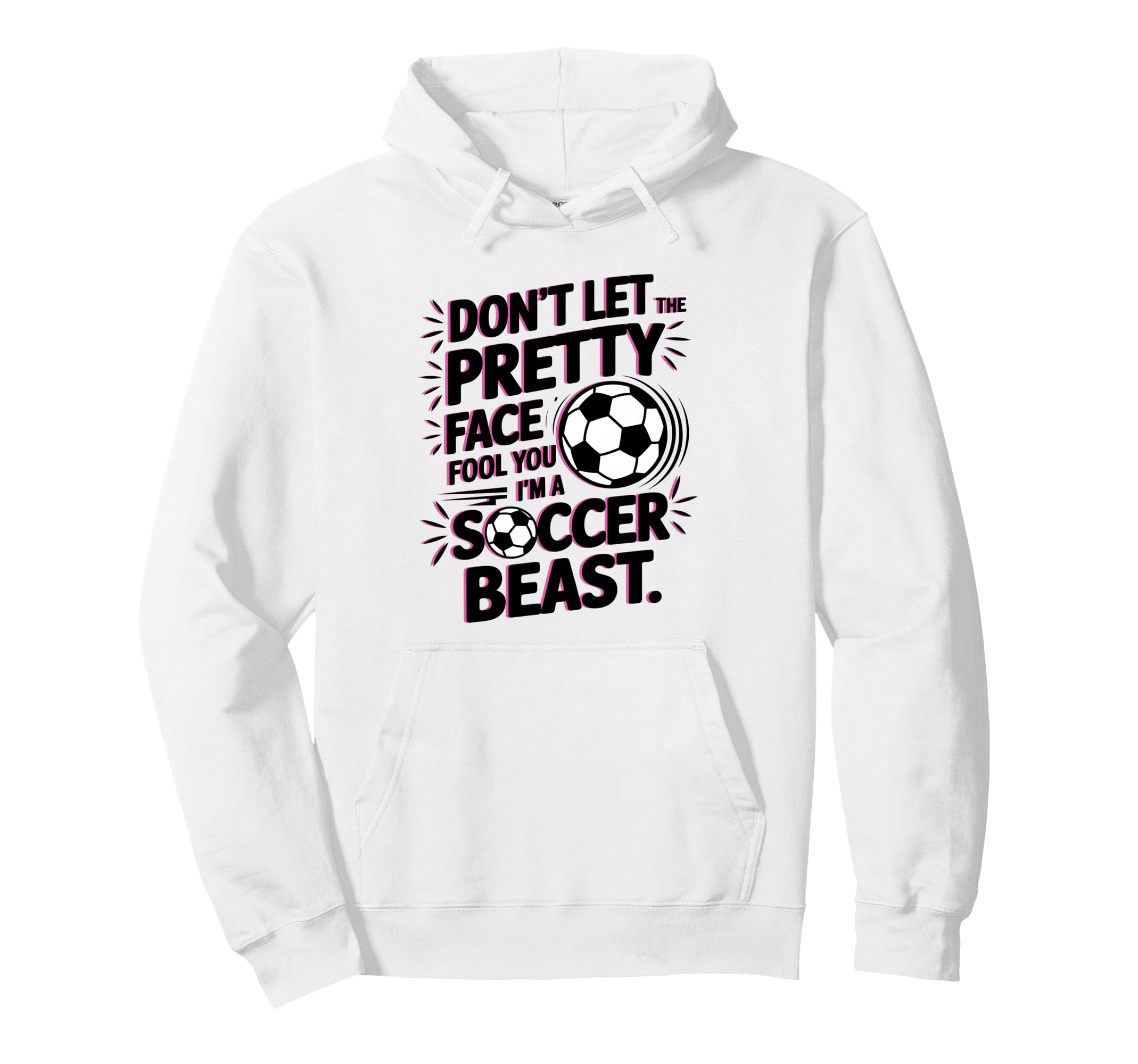Dont Let Pretty Face Fool You Soccer Hoodie - Custom Art Print Unisex - T-Shirt, Sweatshirt, Hoodie