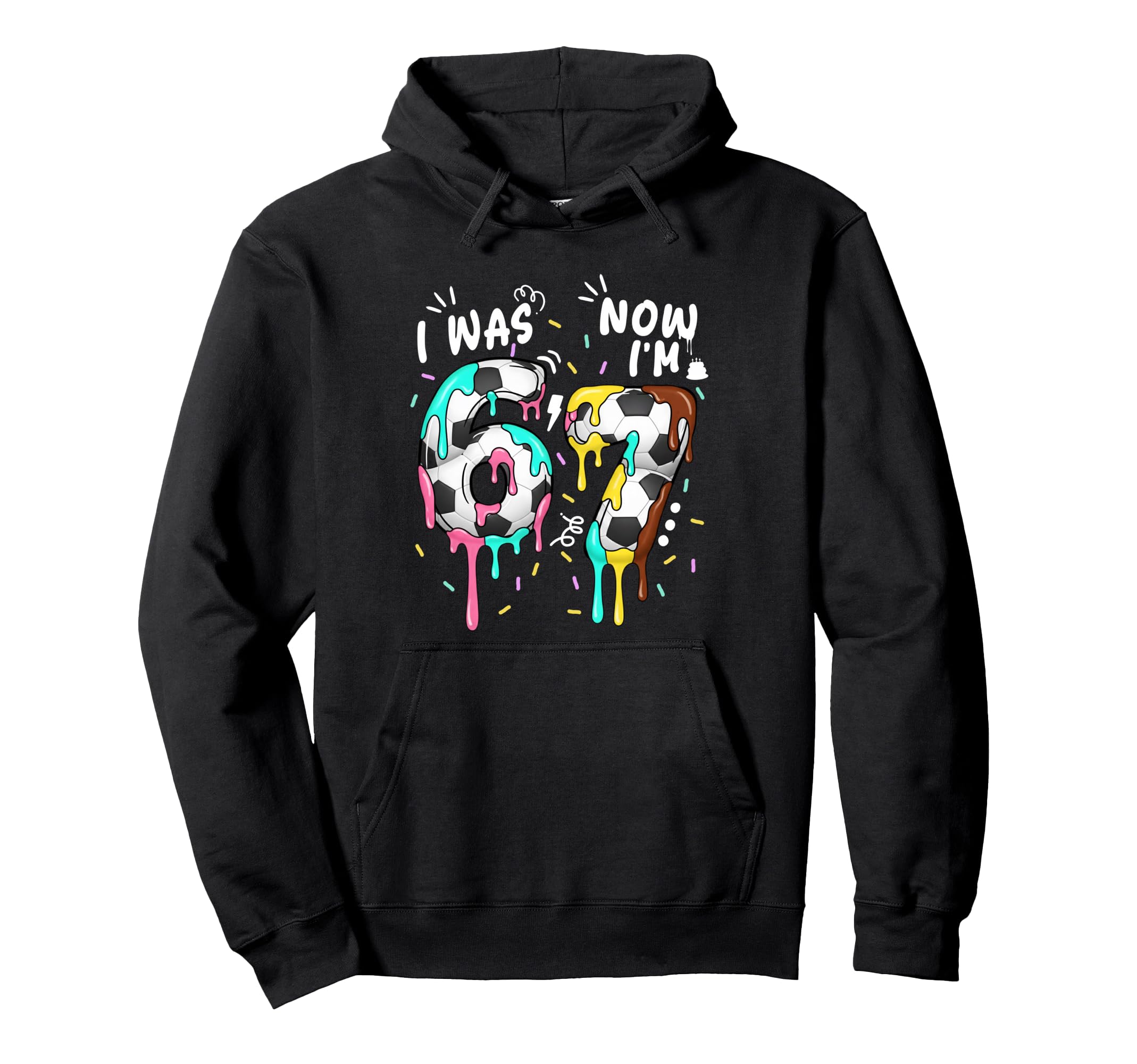 I Was 6 Now Im 7 Funny 67 Birthday Hoodie - Trendy Graphic Men Women - T-Shirt, Sweatshirt, Hoodie