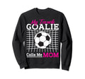 My Favorite Goalie Calls Me Mom Soccer Sweatshirt - Novelty Apparel Unisex - T-Shirt, Sweatshirt, Hoodie