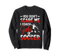 You Dont Scare Me I Coach Soccer Sweatshirt - Aesthetic Graphic Unisex - T-Shirt, Sweatshirt, Hoodie