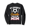 My Favorite Goalie Calls Me Mom Sweatshirt - Aesthetic Graphic Unisex - T-Shirt, Sweatshirt, Hoodie