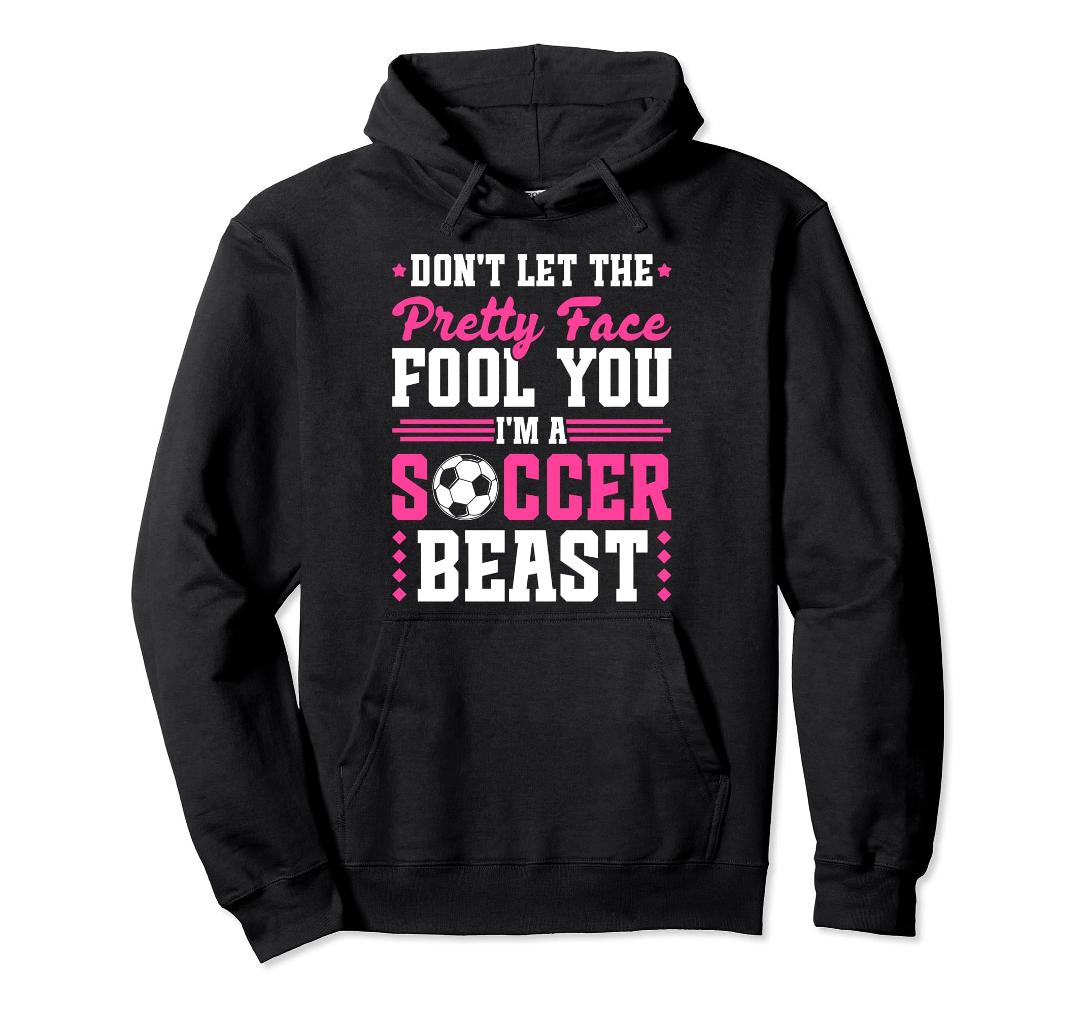 Soccer Pretty Face Soccer Beast Hoodie - Fun Novelty Design for Adults - T-Shirt, Sweatshirt, Hoodie