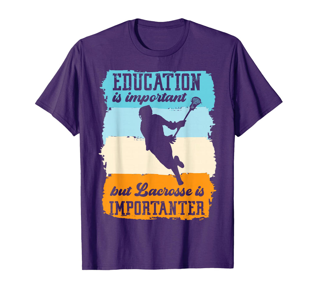 Education Is Important But Lacrosse Is T-Shirt - Fun Novelty Design Unisex - T-Shirt, Sweatshirt, Hoodie