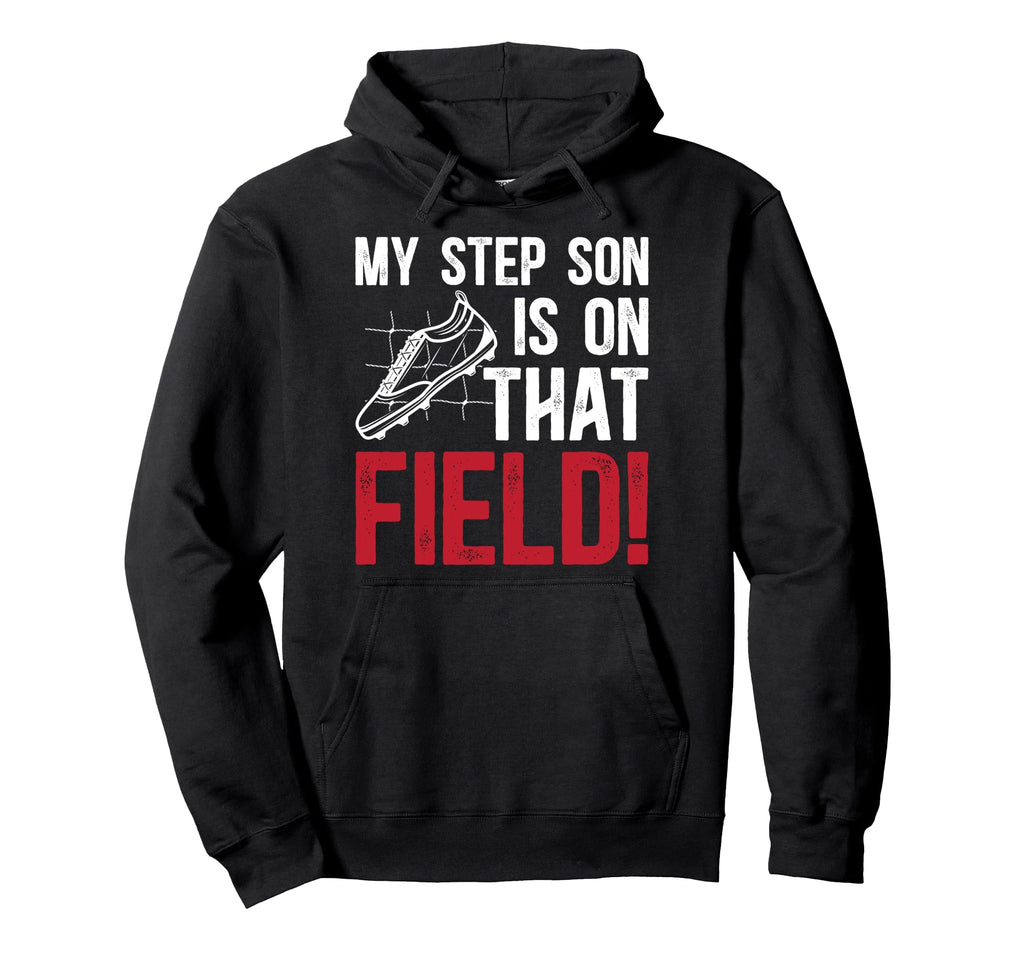 That Field Soccer Step Dad Soccer Hoodie - Custom Art Print Men Women - T-Shirt, Sweatshirt, Hoodie