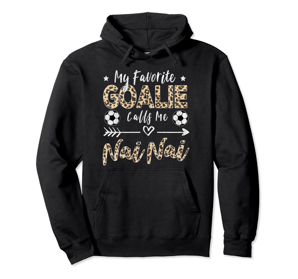 My Favorite Goalie Calls Me Nai Nai Hoodie - Aesthetic Graphic Unisex - T-Shirt, Sweatshirt, Hoodie