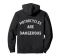 Motorcycles Are Dangerous Funny Hoodie - Unique Graphic Men Women - T-Shirt, Sweatshirt, Hoodie