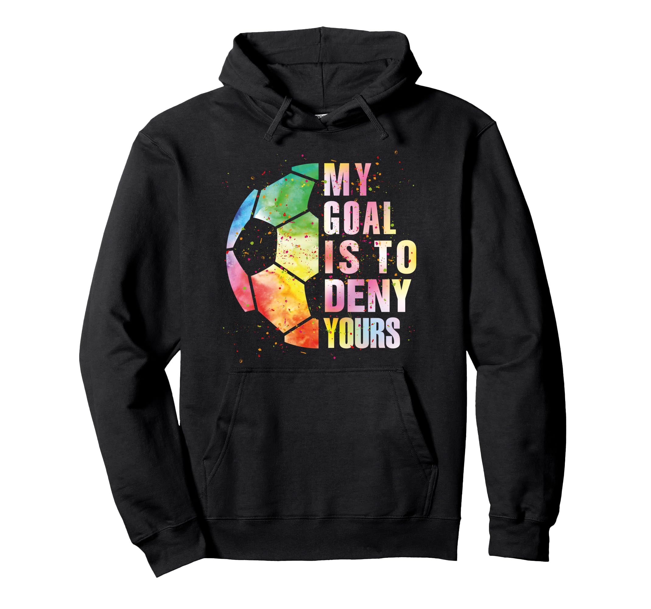 My Goal Is To Deny Yours Soccer Hoodie - Fun Novelty Design Men Women - T-Shirt, Sweatshirt, Hoodie