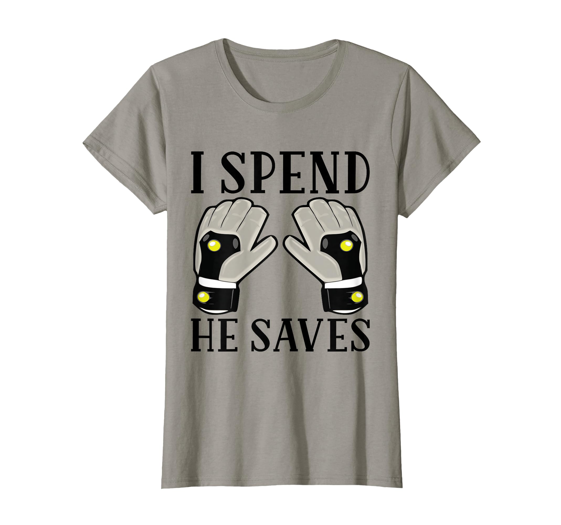 I Spend He Saves Goalie Goalkeeper T-Shirt - Fun Novelty Design for Adults - T-Shirt, Sweatshirt, Hoodie