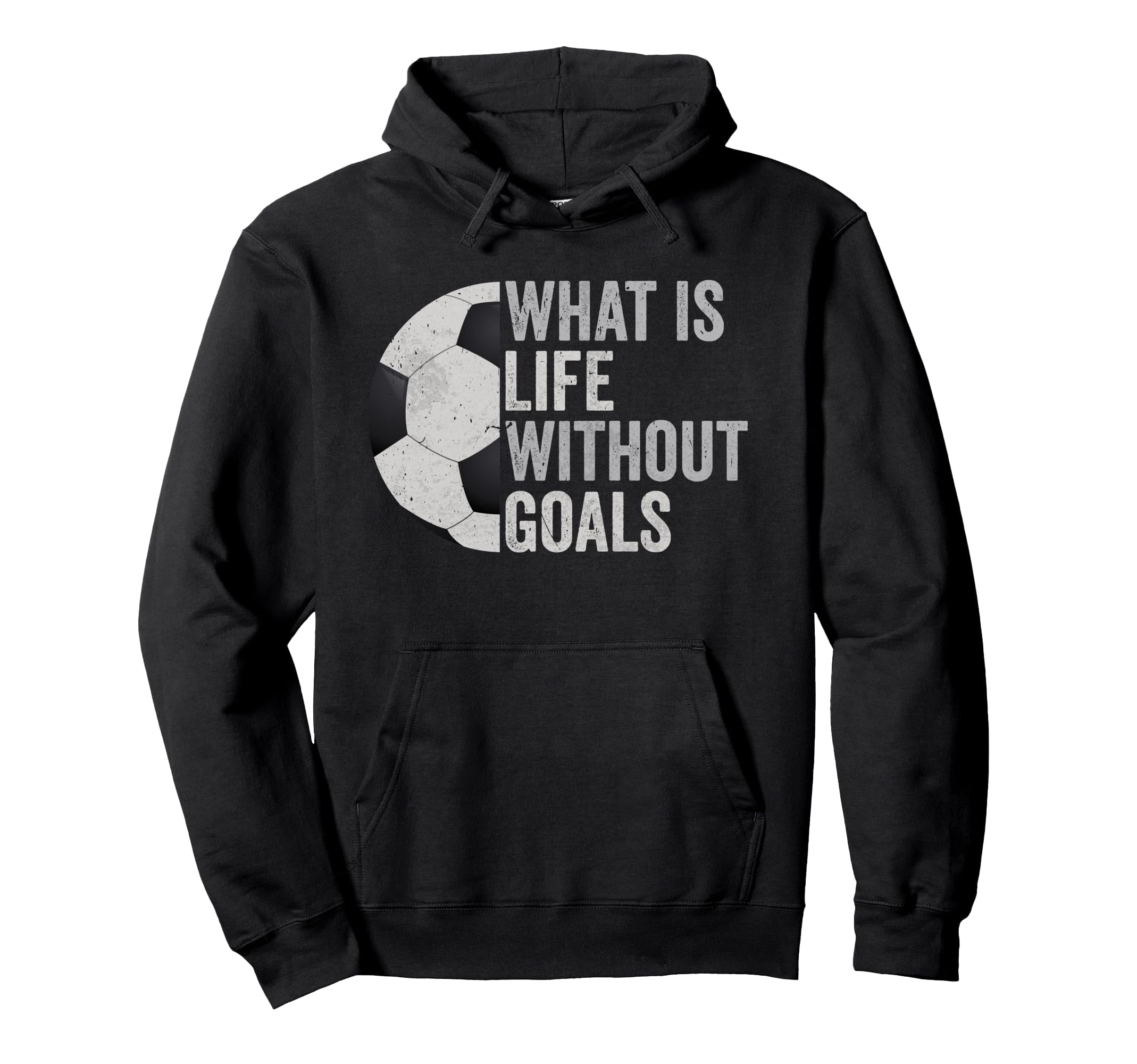 Whats Life Without Goals Soccer Hoodie - Graphic Print Men Women - T-Shirt, Sweatshirt, Hoodie