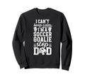 Im Soccer Goalie Step Dad Soccer Sweatshirt - Unique Graphic Men Women - T-Shirt, Sweatshirt, Hoodie