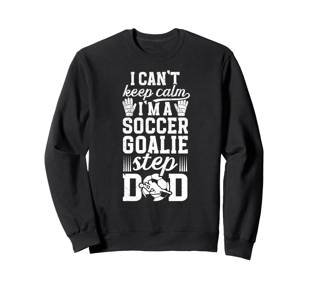 Im Soccer Goalie Step Dad Soccer Sweatshirt - Aesthetic Graphic for Adults - T-Shirt, Sweatshirt, Hoodie