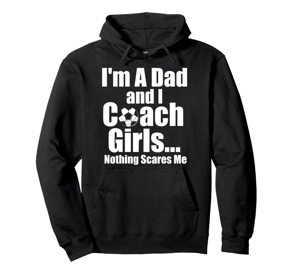 I Am Dad And Coach Soccer Funny Hoodie - Unique Graphic for Adults - T-Shirt, Sweatshirt, Hoodie