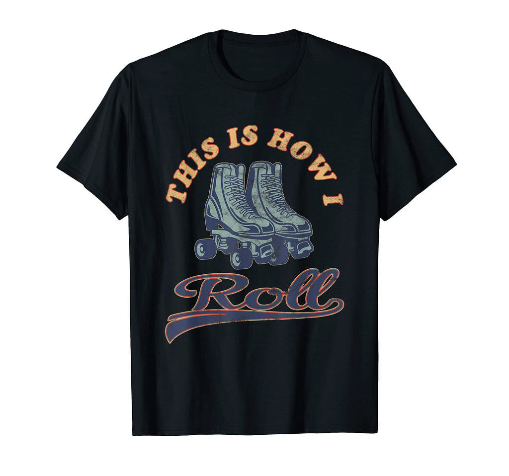 This Is How I Roll 70S Roller Skates T-Shirt - Trendy Graphic Men Women - T-Shirt, Sweatshirt, Hoodie