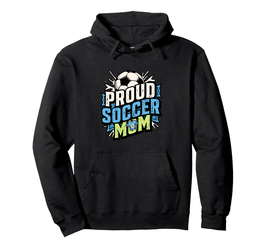 Proud Soccer Mom Family Fan Soccer Mom Hoodie - Unique Graphic Men Women - T-Shirt, Sweatshirt, Hoodie