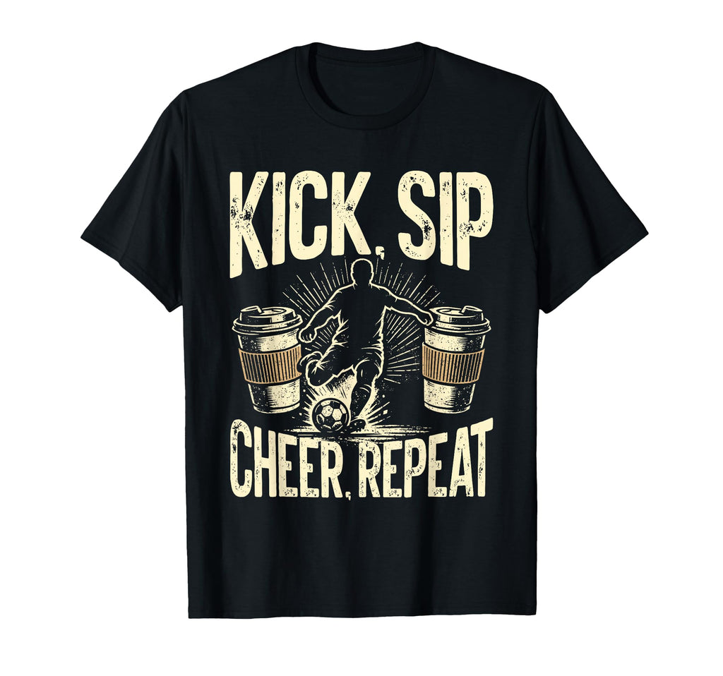 Kick Sip Repeat Soccer Coffee T-Shirt - Casual Everyday Wear Men Women - T-Shirt, Sweatshirt, Hoodie