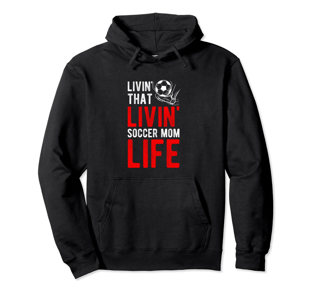 Livin That Soccer Mom Life Soccer Hoodie - Casual Everyday Wear for Adults - T-Shirt, Sweatshirt, Hoodie