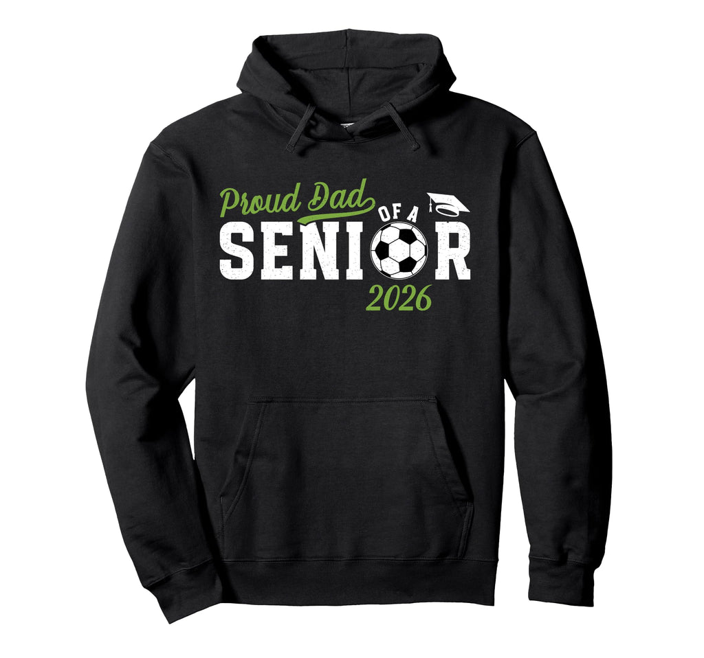 Proud Dad Soccer Senior Dad 2026 Hoodie - Fun Novelty Design Unisex - T-Shirt, Sweatshirt, Hoodie