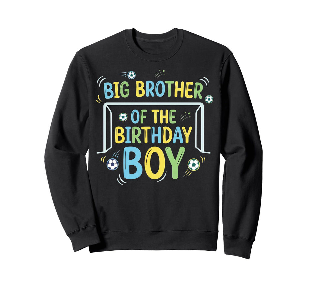 Big Brother Birthday Soccer Ball Sweatshirt - Graphic Print Men Women - T-Shirt, Sweatshirt, Hoodie