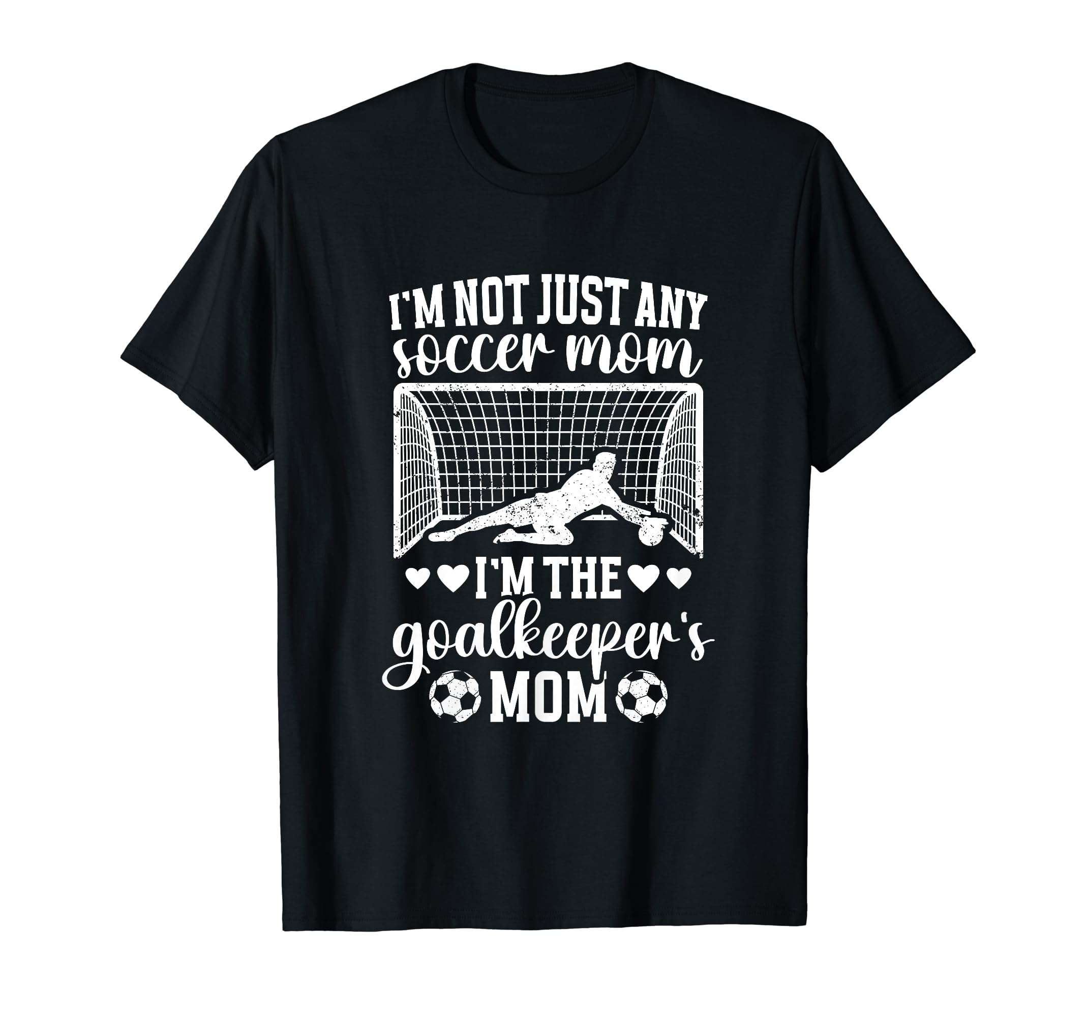 Im Soccer Goalkeeper Mom Soccer Goalie T-Shirt - Novelty Apparel Men Women - T-Shirt, Sweatshirt, Hoodie