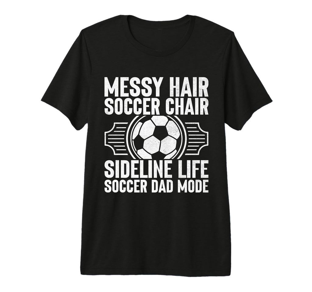 Messy Hair Soccer Chair Sideline Life T-Shirt - Custom Art Print Unisex - T-Shirt, Sweatshirt, Hoodie
