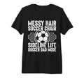Messy Hair Soccer Chair Sideline Life T-Shirt - Custom Art Print Unisex - T-Shirt, Sweatshirt, Hoodie