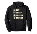 Eat Sleep Soccer Repeat Futbol Hoodie - Casual Everyday Wear for Adults - T-Shirt, Sweatshirt, Hoodie