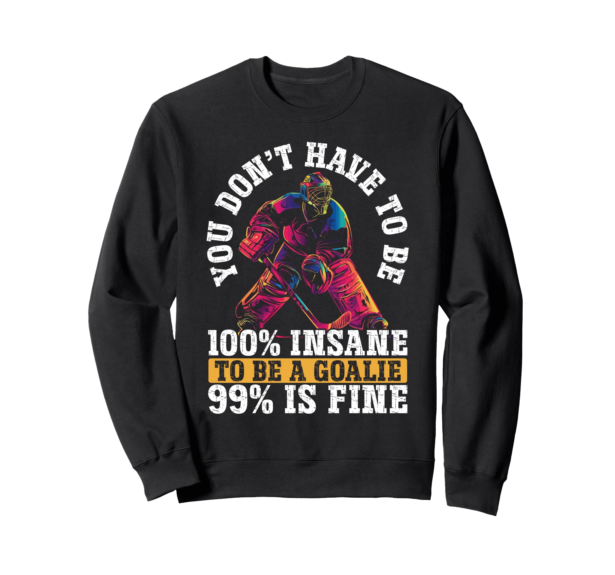 You Dont Have To Be 100 Insane To Sweatshirt - Novelty Apparel for Adults - T-Shirt, Sweatshirt, Hoodie