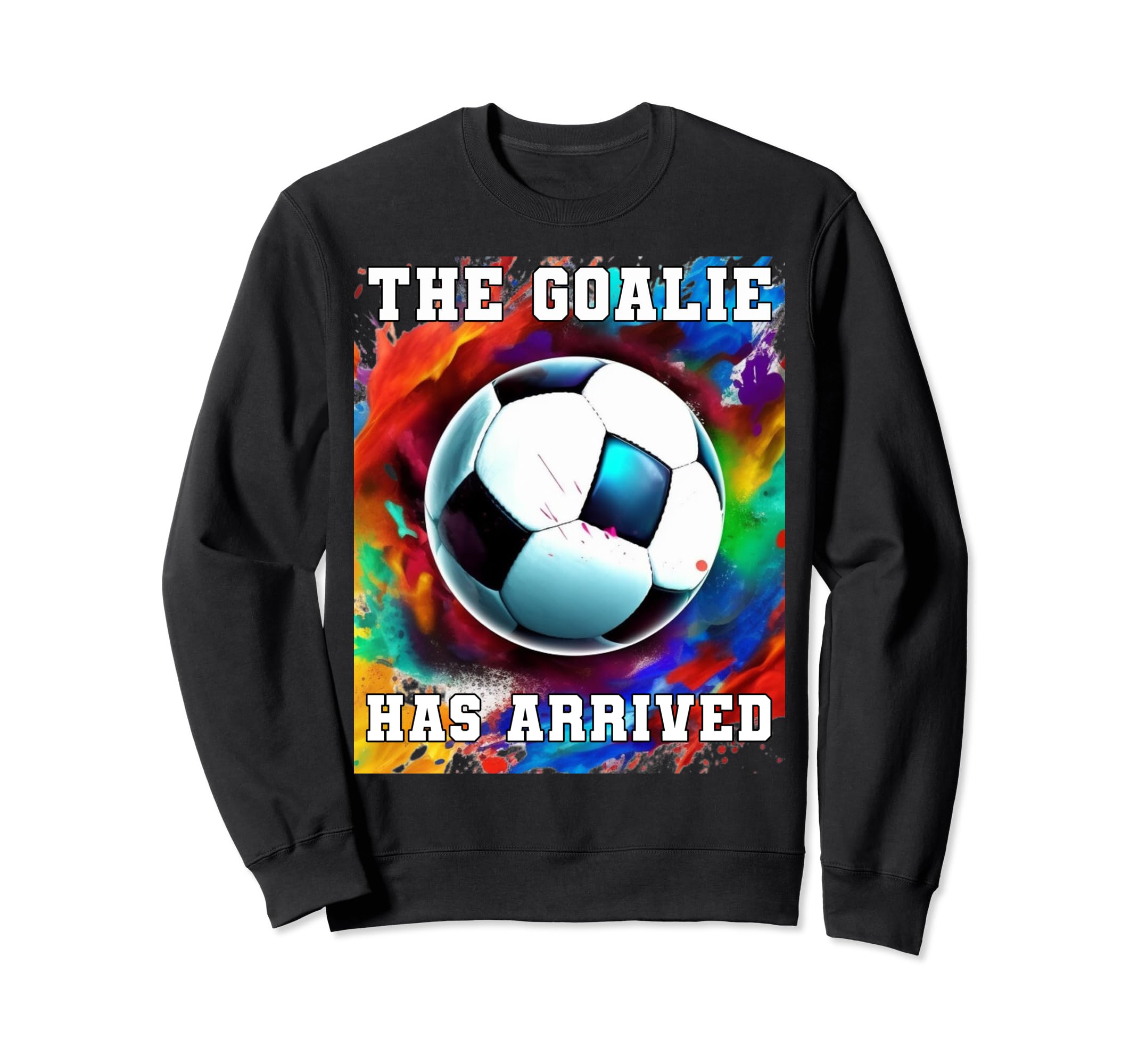Goalie Soccer Player Goalkeeper Sweatshirt - Fun Novelty Design Unisex - T-Shirt, Sweatshirt, Hoodie