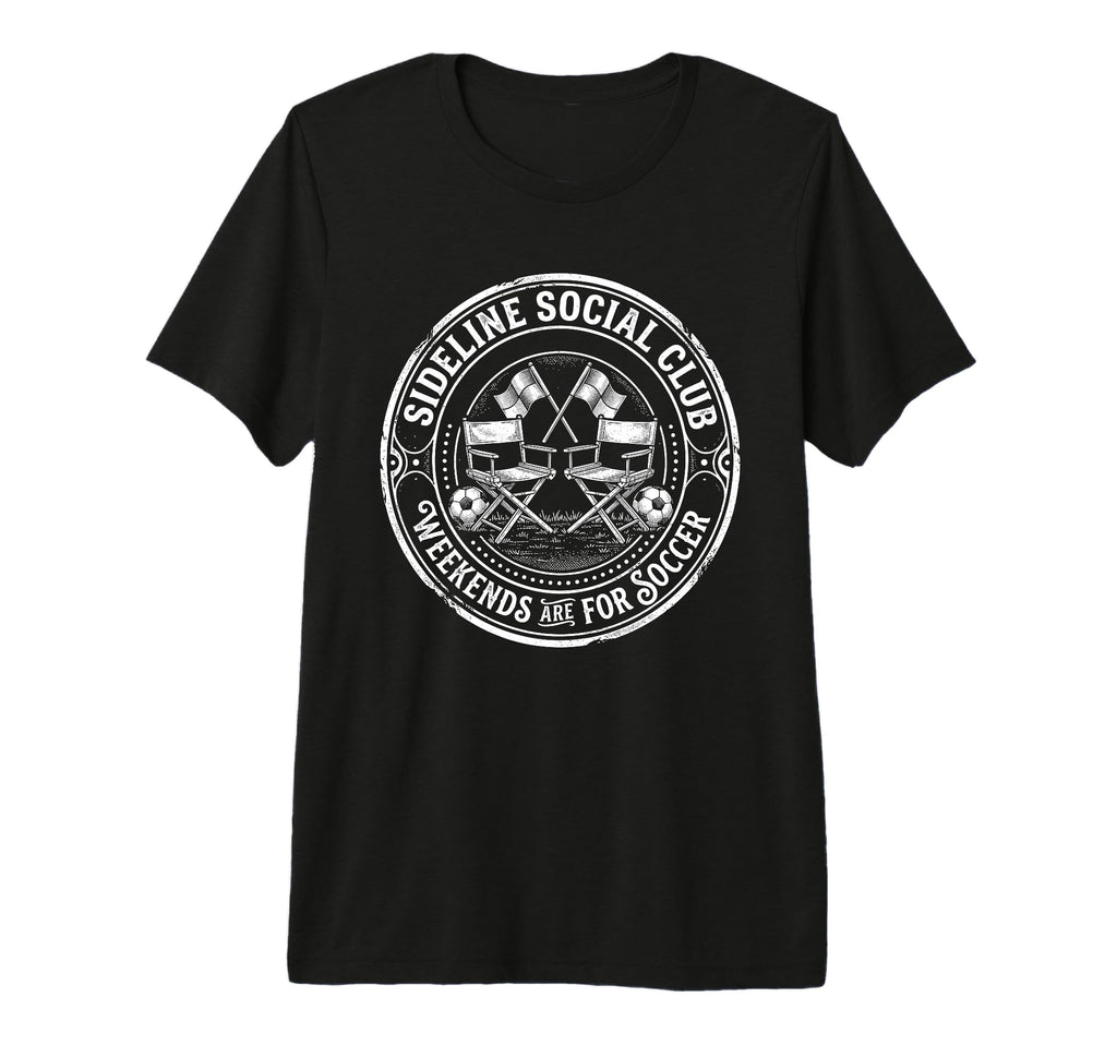 Sideline Social Club Weekends Are Soccer T-Shirt - Graphic Print Men Women - T-Shirt, Sweatshirt, Hoodie