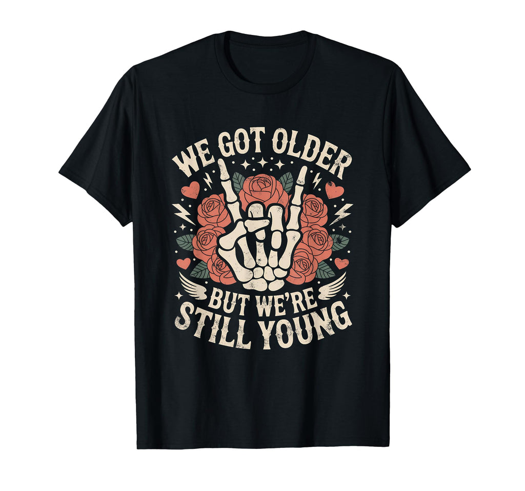 We Got Older But Were Still Young T-Shirt - Custom Art Print Men Women - T-Shirt, Sweatshirt, Hoodie