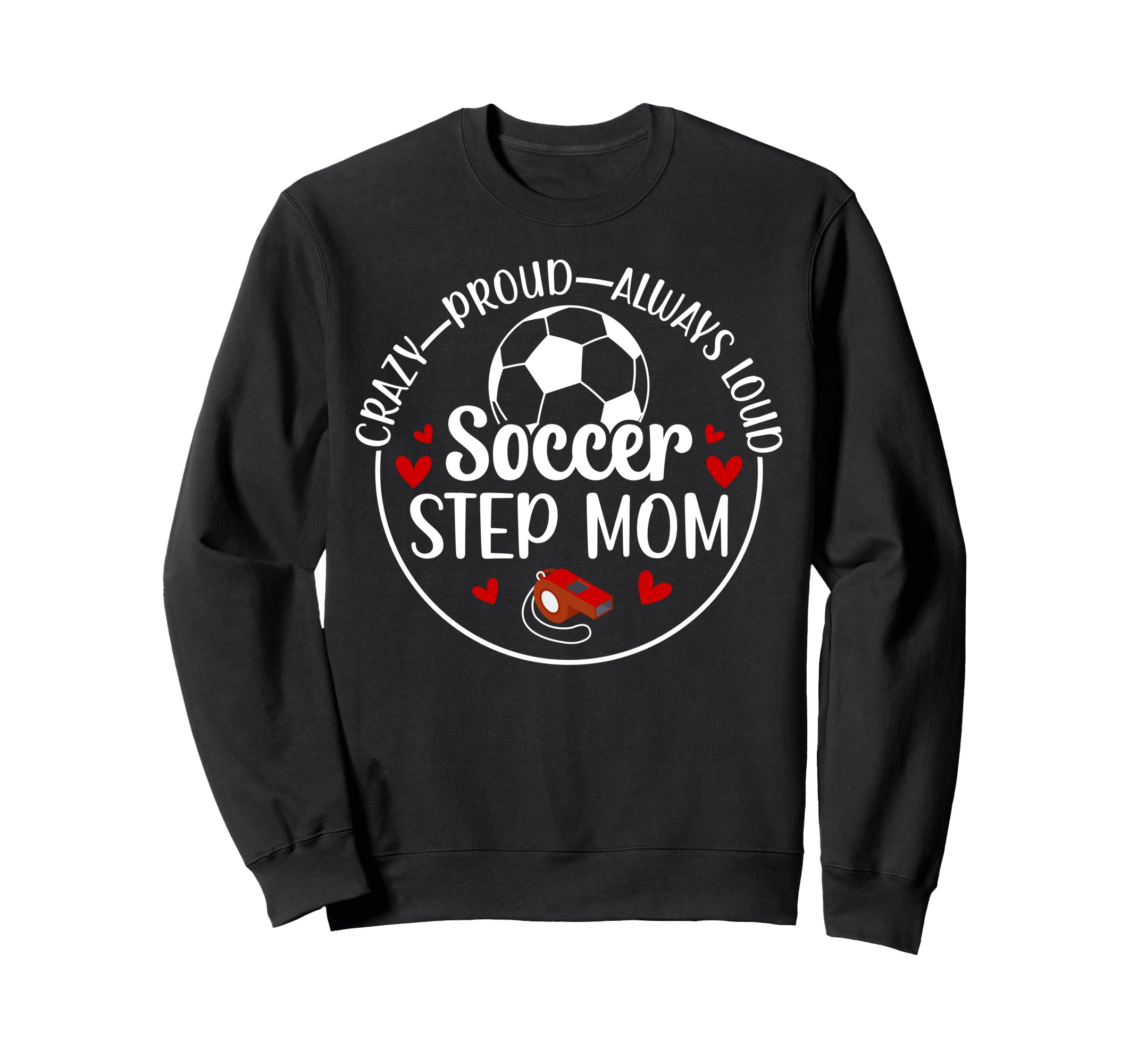Crazy Proud Soccer Step Mom Soccer Sweatshirt - Novelty Apparel Unisex - T-Shirt, Sweatshirt, Hoodie