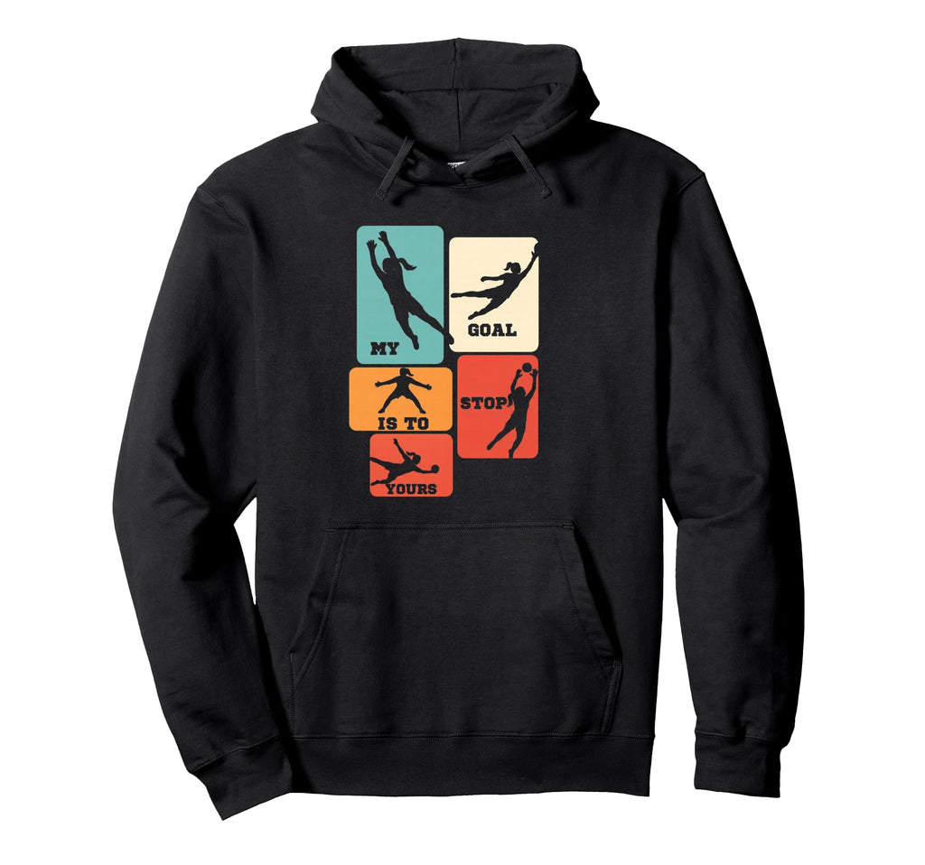 My Goal Is To Stop Yours Soccer Goalie Hoodie - Aesthetic Graphic Unisex - T-Shirt, Sweatshirt, Hoodie