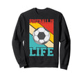 Football Is Life Funny Soccer Sweatshirt - Fun Novelty Design Unisex - T-Shirt, Sweatshirt, Hoodie