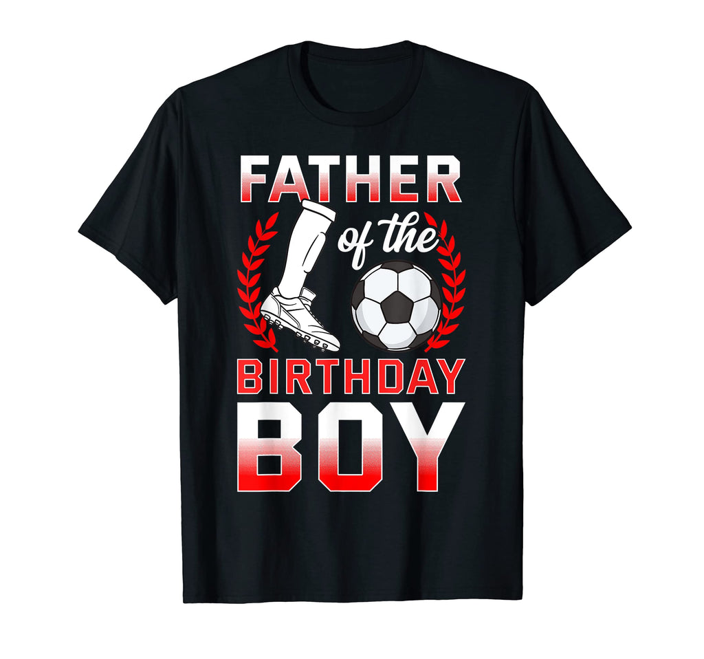 Father Birthday Soccer Player T-Shirt - Casual Everyday Wear Men Women - T-Shirt, Sweatshirt, Hoodie