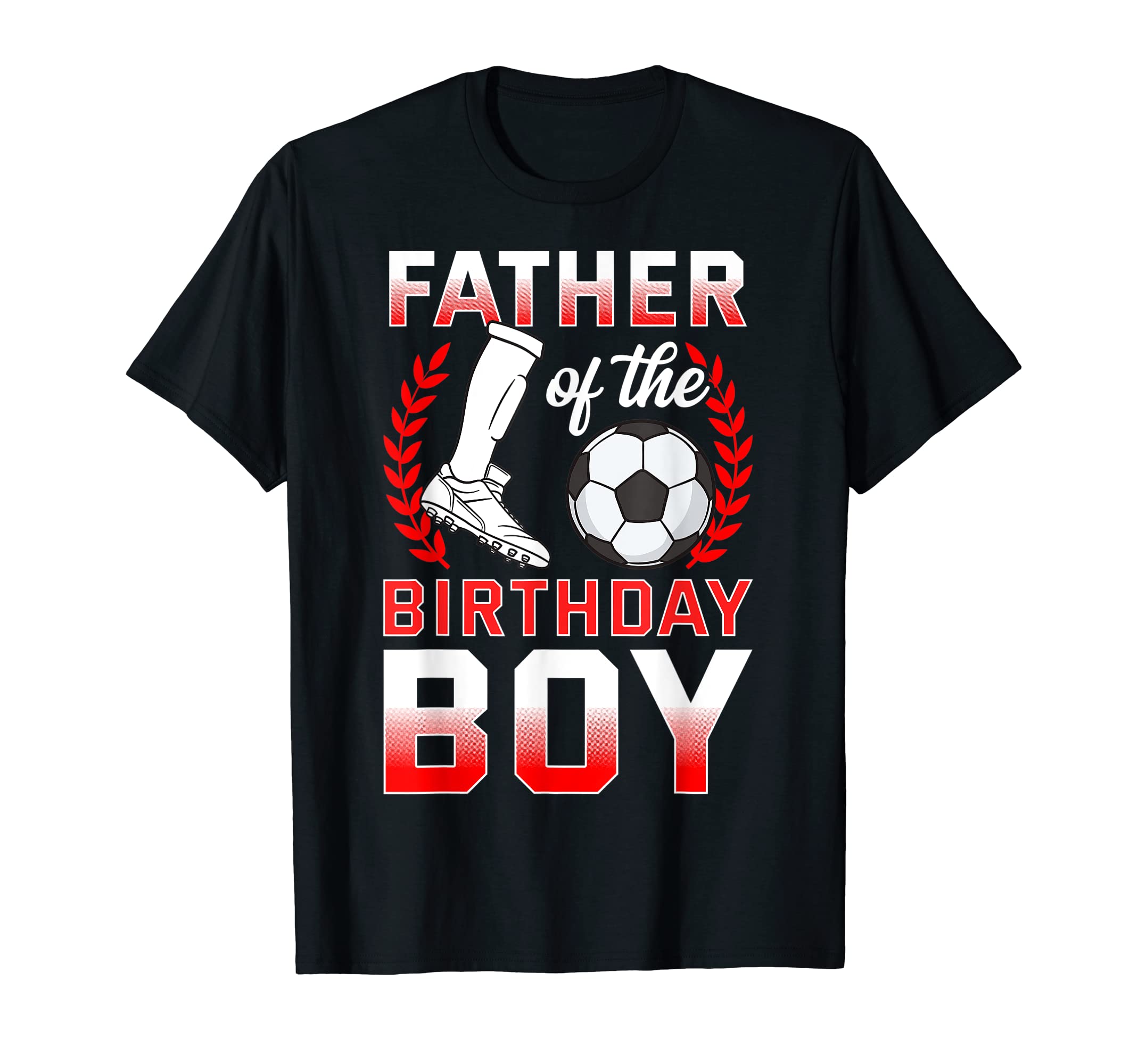 Father Birthday Soccer Player T-Shirt - Casual Everyday Wear Men Women - T-Shirt, Sweatshirt, Hoodie