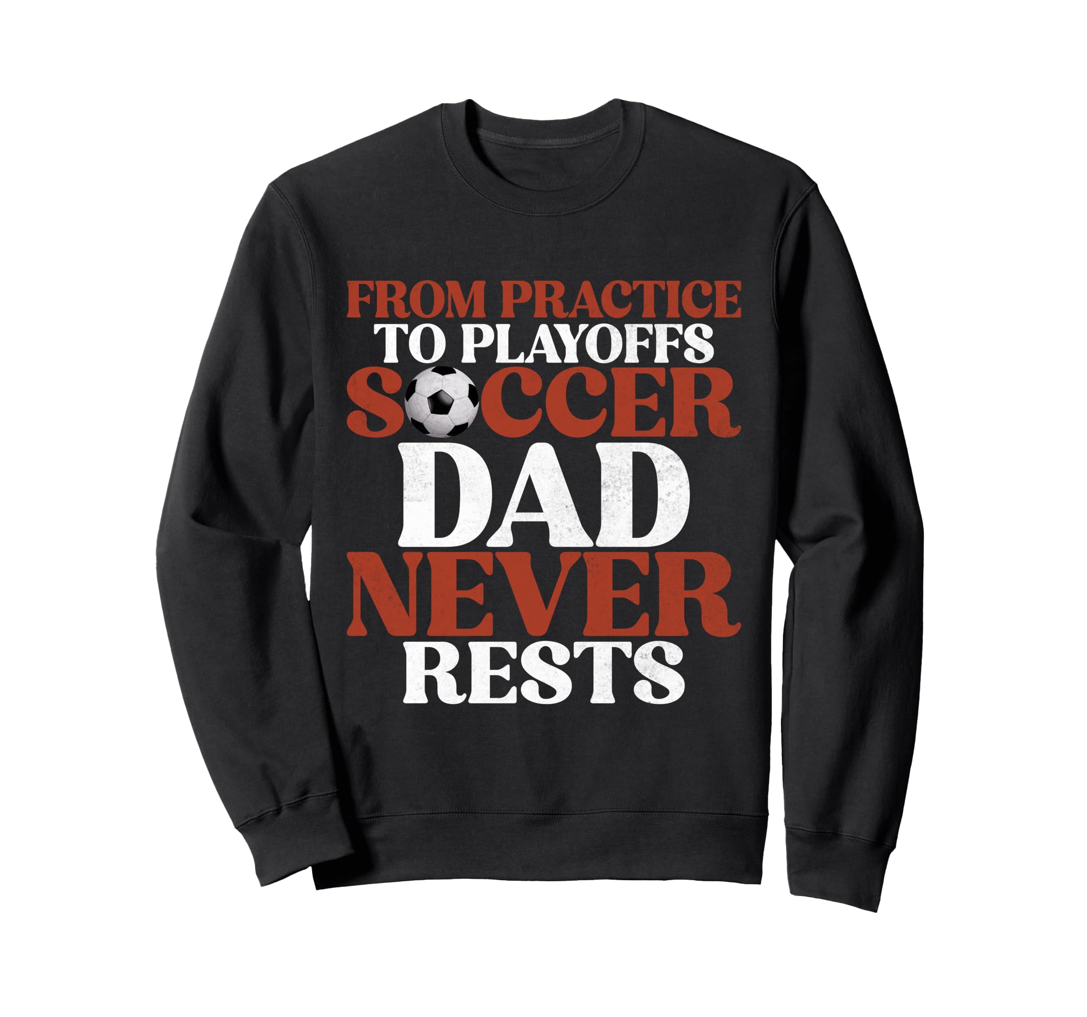 From Practice To Playoffs Soccer Sweatshirt - Unique Graphic for Adults - T-Shirt, Sweatshirt, Hoodie