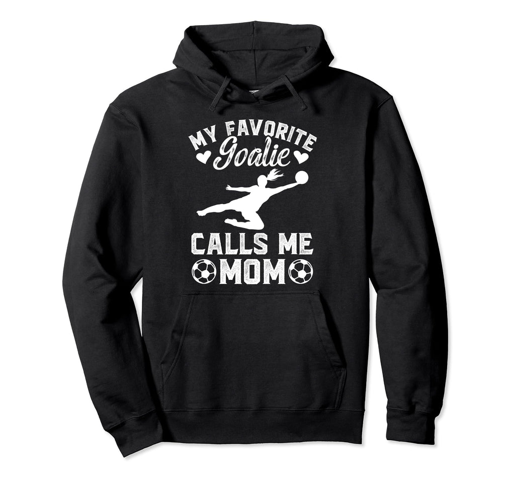 My Favorite Soccer Goalkeeper Mom Hoodie - Fun Novelty Design for Adults - T-Shirt, Sweatshirt, Hoodie