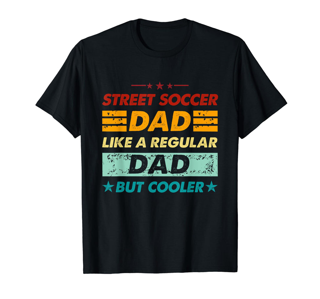 Funny Street Soccer Dad Like T-Shirt - Fun Novelty Design for Adults - T-Shirt, Sweatshirt, Hoodie