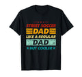 Funny Street Soccer Dad Like T-Shirt - Fun Novelty Design for Adults - T-Shirt, Sweatshirt, Hoodie