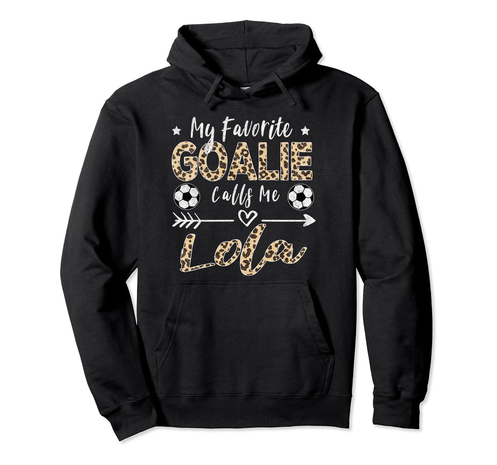 My Favorite Goalie Calls Me Lola Hoodie - Unique Graphic for Adults - T-Shirt, Sweatshirt, Hoodie