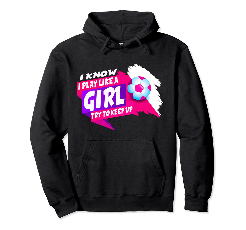 I Know I Play Like Try To Keep Up Hoodie - Casual Everyday Wear for Adults - T-Shirt, Sweatshirt, Hoodie