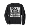 Soccer Dad Louder And Prouder Dad Sweatshirt - Unique Graphic for Adults - T-Shirt, Sweatshirt, Hoodie