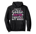 Soccer Goalie Sister Supportive Soccer Hoodie - Unique Graphic Unisex - T-Shirt, Sweatshirt, Hoodie