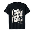 Proud Soccer Mom I Yell Because I T-Shirt - Custom Art Print Men Women - T-Shirt, Sweatshirt, Hoodie